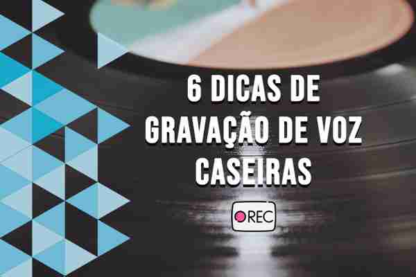 Gravação de Voz: 6 dicas para fazer em casa